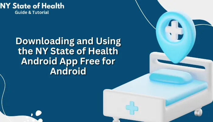 Downloading and Using the NY State of Health Android App Free for Android