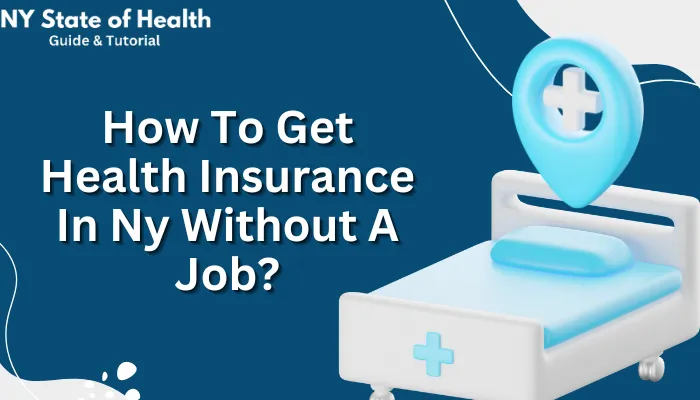 How To Get Health Insurance In NY Without A Job?